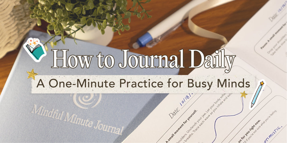 How to Journal Daily: A One-Minute Practice for Busy Minds